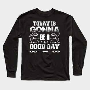 Today Is Gonna Be A Good Day | Motivational & Inspirational | Gift or Present for Gym Lovers Long Sleeve T-Shirt